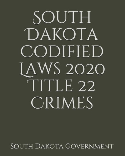 South Dakota Codified Laws 2020 Title 22 Crimes