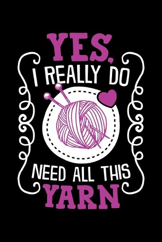 Yes I Really Do Need All This Yarn
