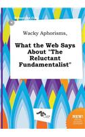 Wacky Aphorisms, What the Web Says about the Reluctant Fundamentalist