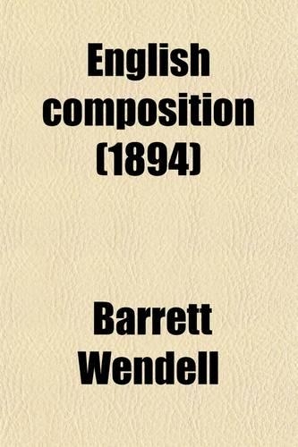 English Composition; Eight Lectures Given at the Lowell Institute