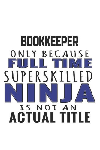 Bookkeeper Only Because Full Time Superskilled Ninja Is Not An Actual Title