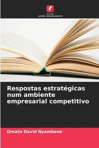 Respostas estratégicas num ambiente empresarial competitivo