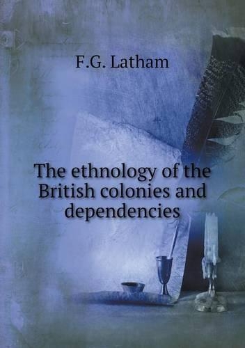 The ethnology of the British colonies and dependencies
