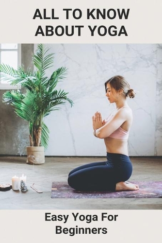 All To Know About Yoga