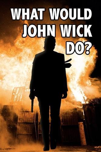 What Would John Wick Do?
