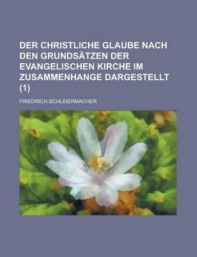Der Christliche Glaube Nach Den Grundsatzen Der Evangelischen Kirche Im Zusammenhange Dargestellt (1)