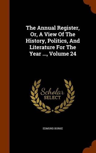 The Annual Register, Or, a View of the History, Politics, and Literature for the Year ..., Volume 24