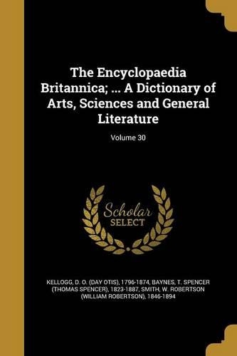 The Encyclopaedia Britannica; ... A Dictionary of Arts, Sciences and General Literature; Volume 30