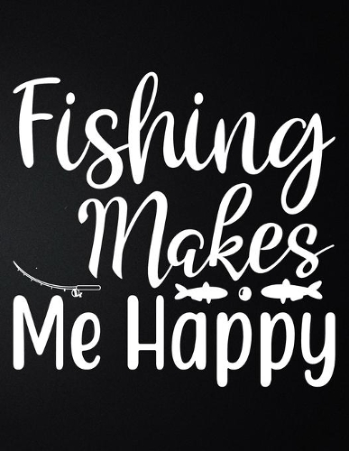 Fishing Makes Me Happy