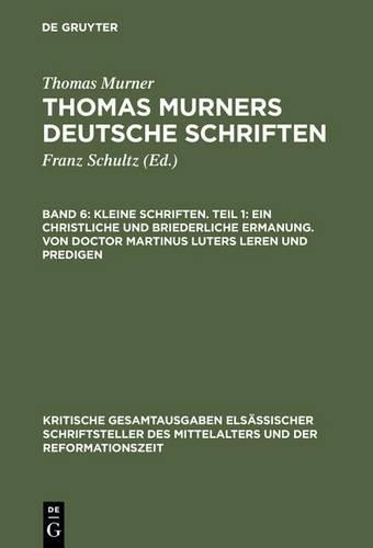 Kleine Schriften. Teil 1: Ein Christliche Und Briederliche Ermanung. Von Doctor Martinus Luters Leren Und Predigen