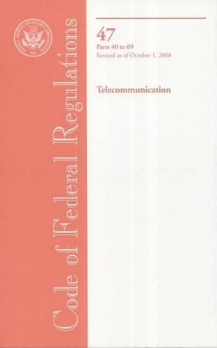 Code of Federal Regulations, Title 47, Telecommunication, PT. 40-69, Revised as of October 1, 2008