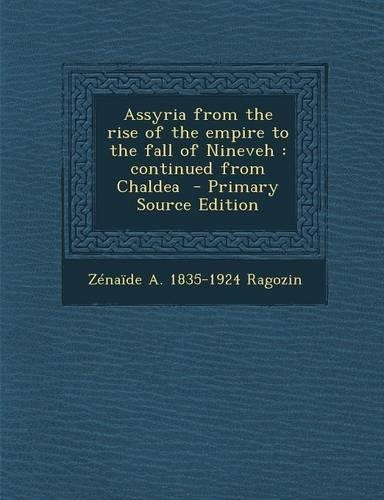 Assyria from the Rise of the Empire to the Fall of Nineveh