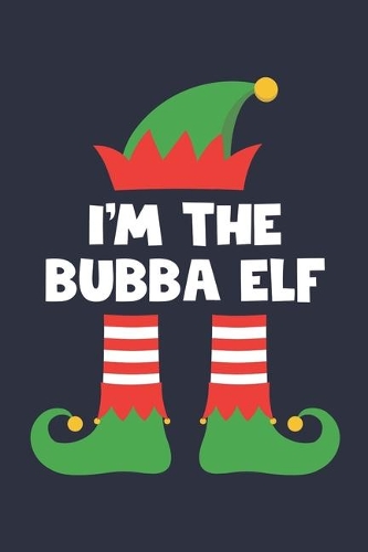 Bubba Elf Notebook - Funny Christmas Gift for Bubba Diary - Family Xmas Holiday Journal