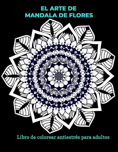 El arte de mandala de flores libro para colorear antiestrés para adultos