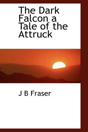 The Dark Falcon a Tale of the Attruck