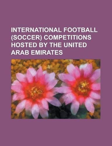 International Football (Soccer) Competitions Hosted by the United Arab Emirates