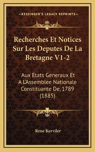 Recherches Et Notices Sur Les Deputes De La Bretagne V1-2