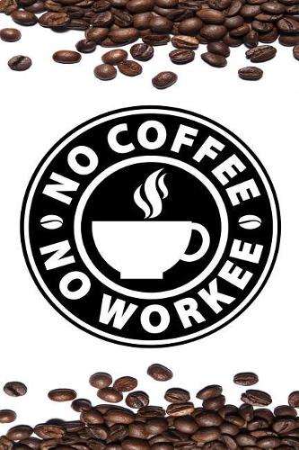 No Coffee No Workee