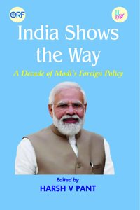 India Show the Way-A Decade of Modis Foreign Policy