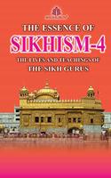 The Essence Of Sikhism - 4 : Lives And Teachings Of The Sikh Gurus PB
