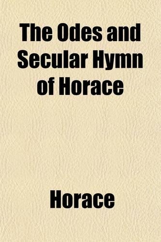 The Odes and Secular Hymn of Horace