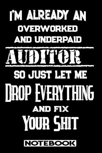 I'm Already An Overworked And Underpaid Auditor. So Just Let Me Drop Everything And Fix Your Shit!