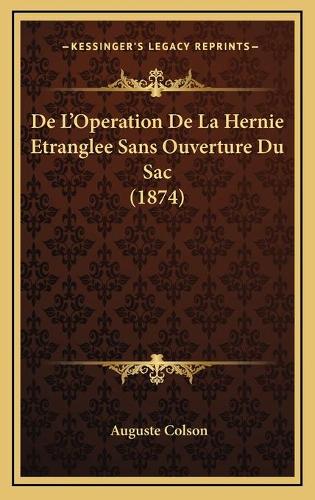 De L'Operation De La Hernie Etranglee Sans Ouverture Du Sac (1874)