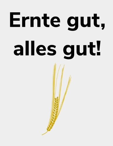 Ernte gut, alles gut!
