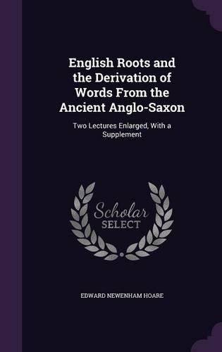 English Roots and the Derivation of Words From the Ancient Anglo-Saxon