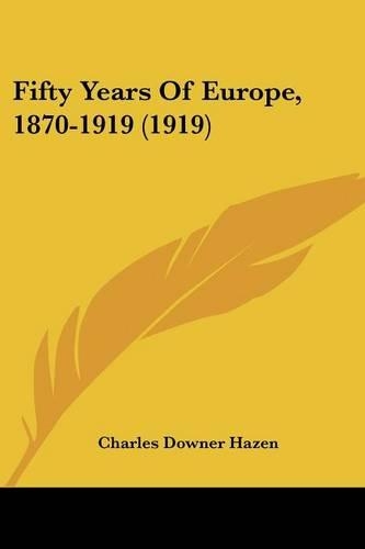 Fifty Years Of Europe, 1870-1919 (1919)