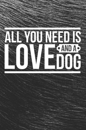 All You Need Is Love And a DOG Notebook