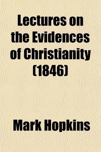 Lectures on the Evidences of Christianity, Before the Lowell Institute, January, 1844