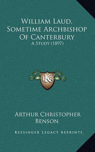 William Laud, Sometime Archbishop of Canterbury