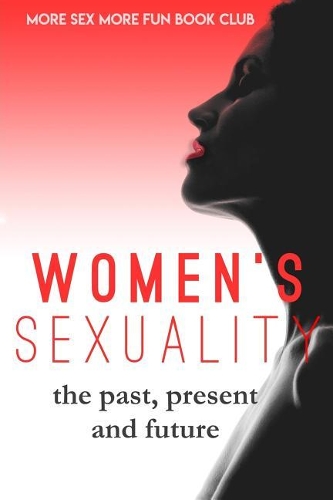 Women's Sexuality: The Past, Present and Future
