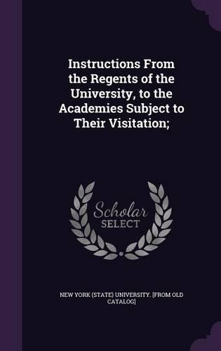 Instructions from the Regents of the University, to the Academies Subject to Their Visitation;