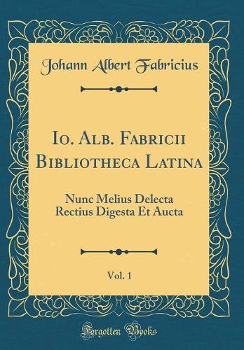 Io. Alb. Fabricii Bibliotheca Latina, Vol. 1