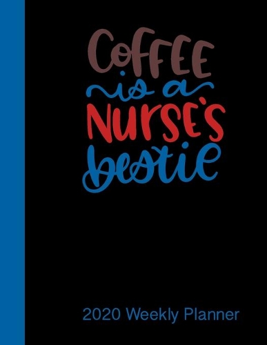 Coffee is a Nurse's bestie. 2020 Weekly Planner