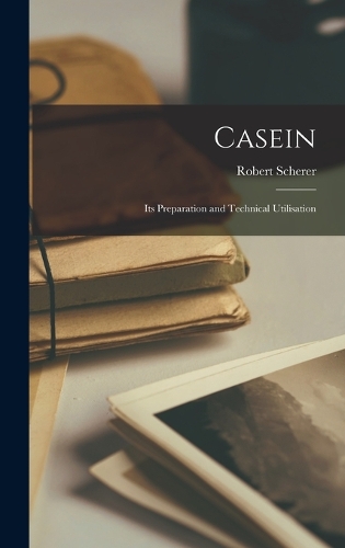 Casein; its Preparation and Technical Utilisation