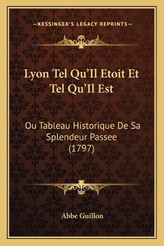Lyon Tel Qu'Il Etoit Et Tel Qu'Il Est