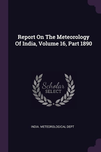 Report on the Meteorology of India, Volume 16, Part 1890