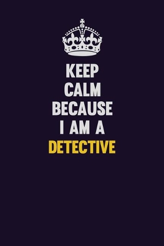 Keep Calm Because I Am A Detective
