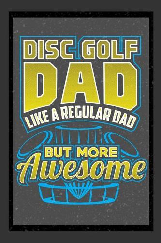 Disc Golf Dad Like A Regular Dad But More Awesome
