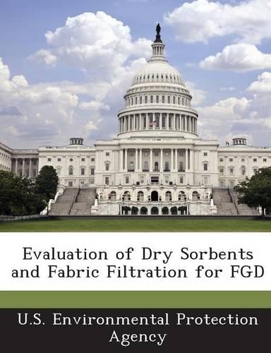 Evaluation of Dry Sorbents and Fabric Filtration for Fgd