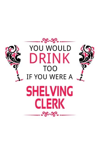 You Would Drink Too If You Were A Shelving Clerk