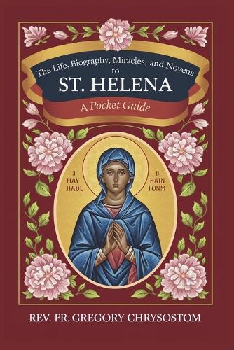 The Life, Biography, Miracles, Works And Novena to St Helena