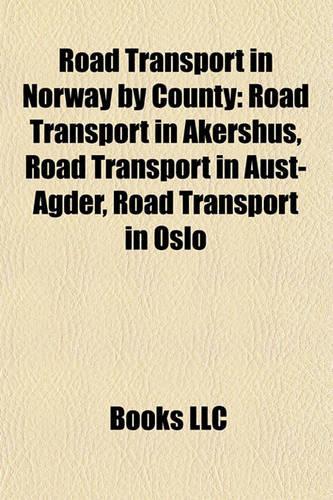 Road Transport in Norway by County: Road Transport in Akershus, Road Transport in Aust-Agder, Road Transport in Oslo(English)