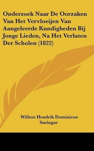 Onderzoek Naar de Oorzaken Van Het Vervloeijen Van Aangeleerde Kundigheden Bij Jonge Lieden, Na Het Verlaten Der Scholen (1822)