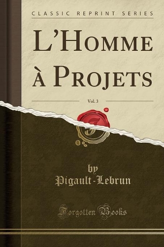 L'Homme À Projets, Vol. 3 (Classic Reprint)