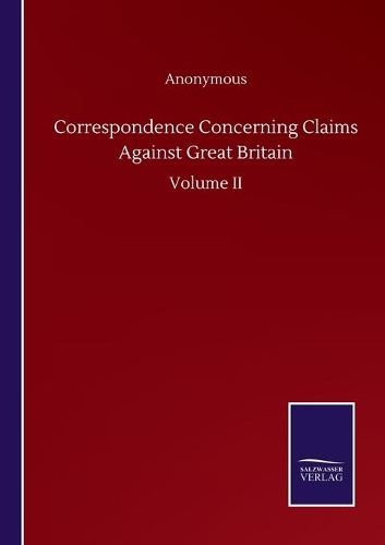 Correspondence Concerning Claims Against Great Britain