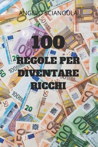 100 Regole Per Diventare Ricchi